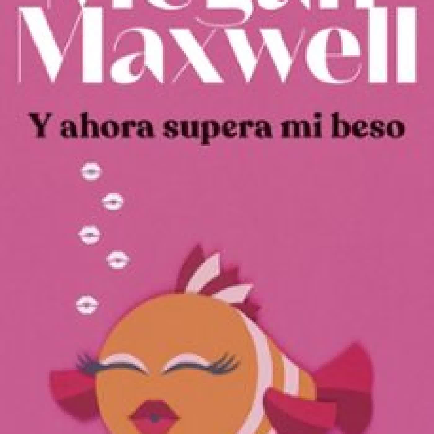 Y AHORA SUPERA MI BESO MEGAN MAXWELL