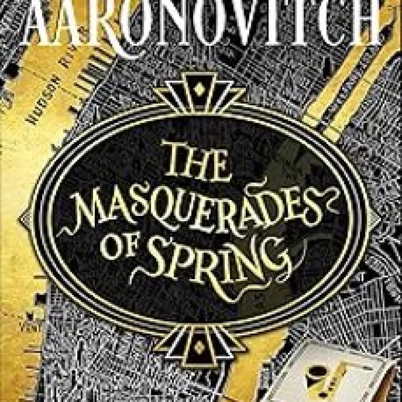 THE MASQUERADES OF SPRING Ben Aaronovitch