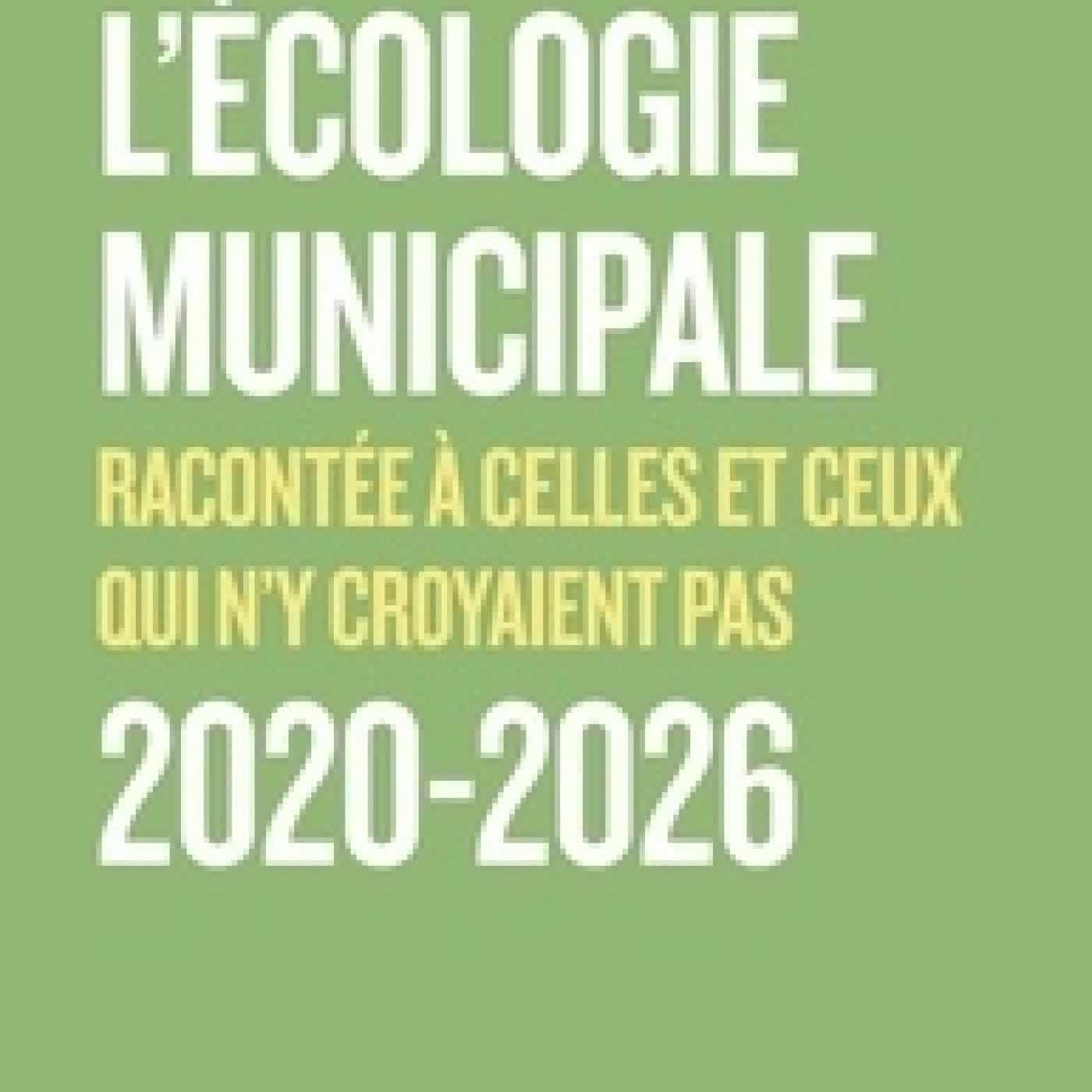 {téléchargement} L'écologie municipale racontée à celles et ceux qui n'y croyaient pas. 2020-2026