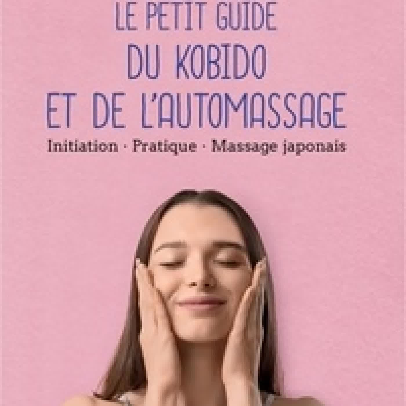 Lire en ligne : Le petit guide du kobido et de l'automassage - Initiation, pratique, massage japonais