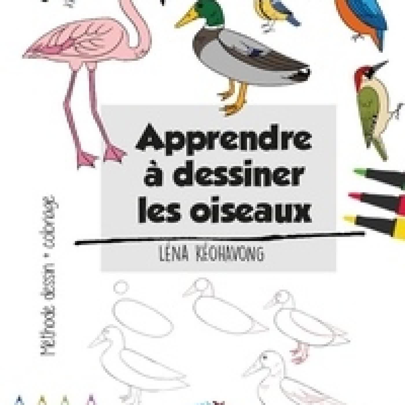 Télécharger Pdf Apprendre à dessiner les oiseaux. Méthode de dessin et coloriage