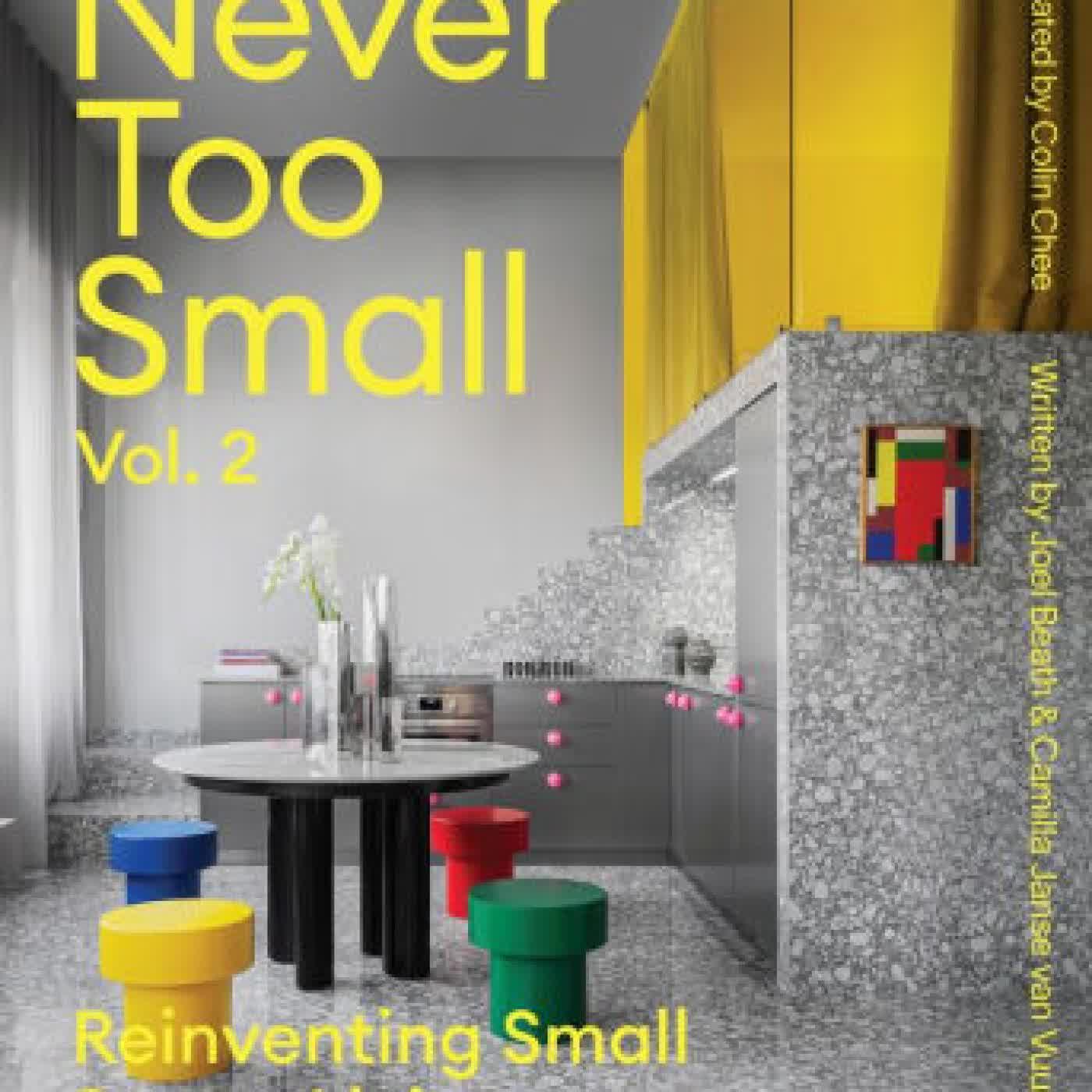 Never Too Small: Vol. 2: Reinventing Small Space Living by Joel Beath, Camilla Janse van Vuuren on Iphone New Format
