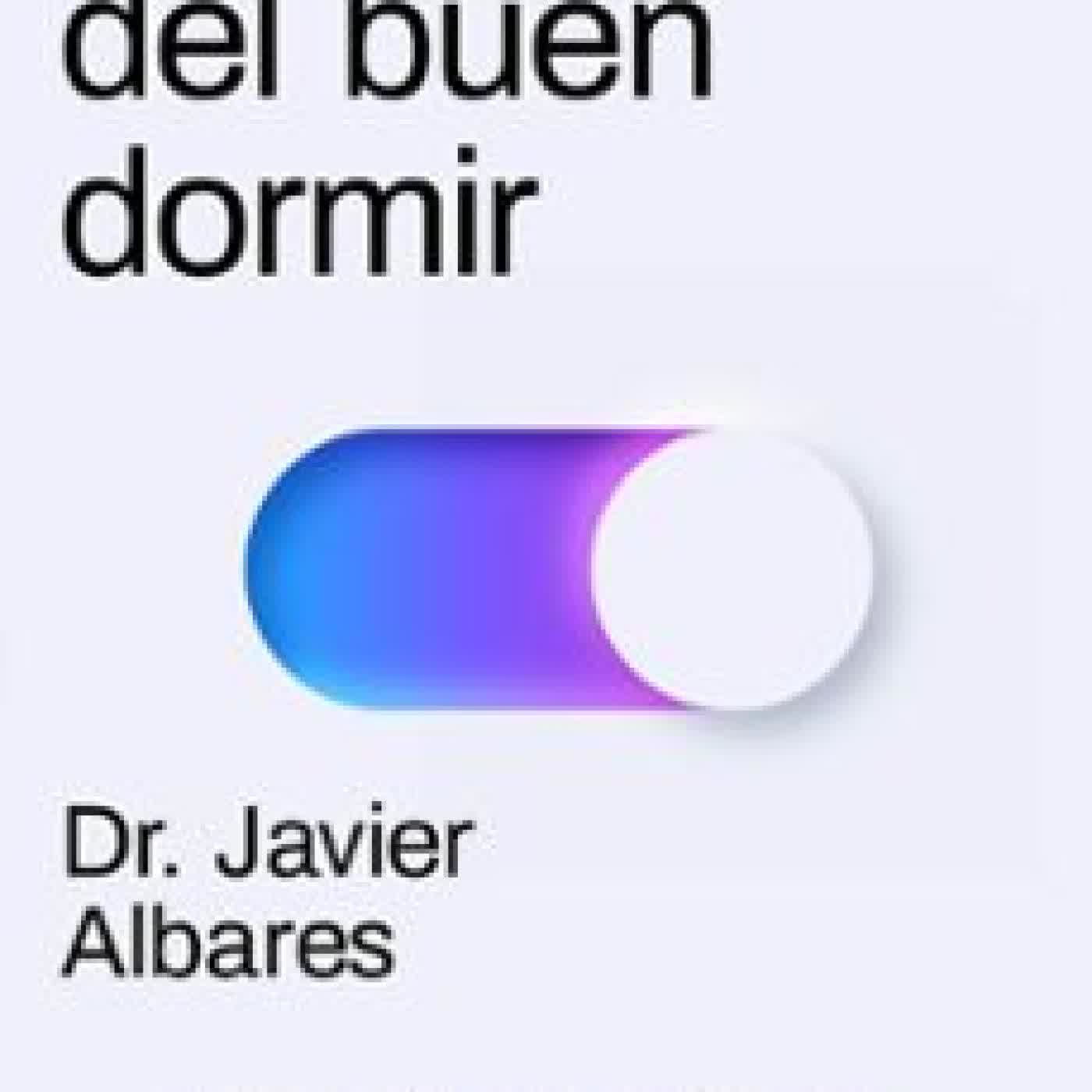 LA CIENCIA DEL BUEN DORMIR DR. JAVIER ALBARES
