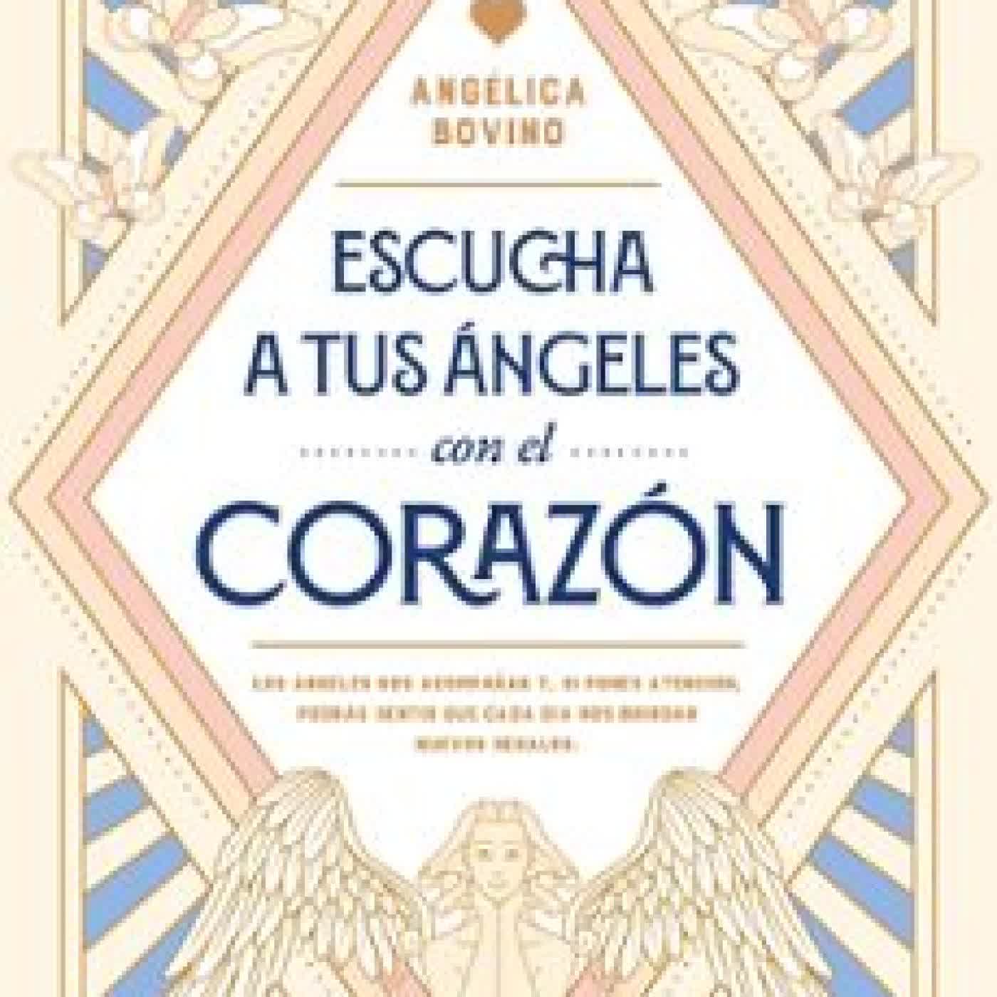 ESCUCHA A TUS ÁNGELES CON EL CORAZÓN ANGELICA BOVINO VALLET