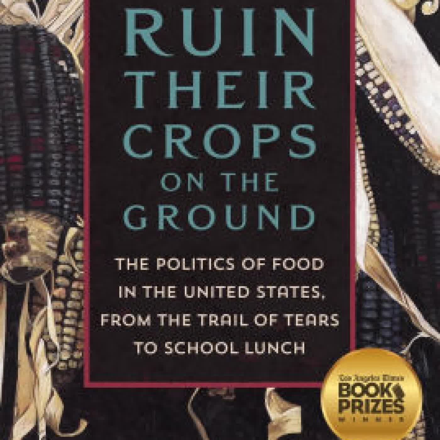Ruin Their Crops on the Ground: The Politics of Food in the United States, from the Trail of Tears to School Lunch by Andrea Freeman on Iphone New Format