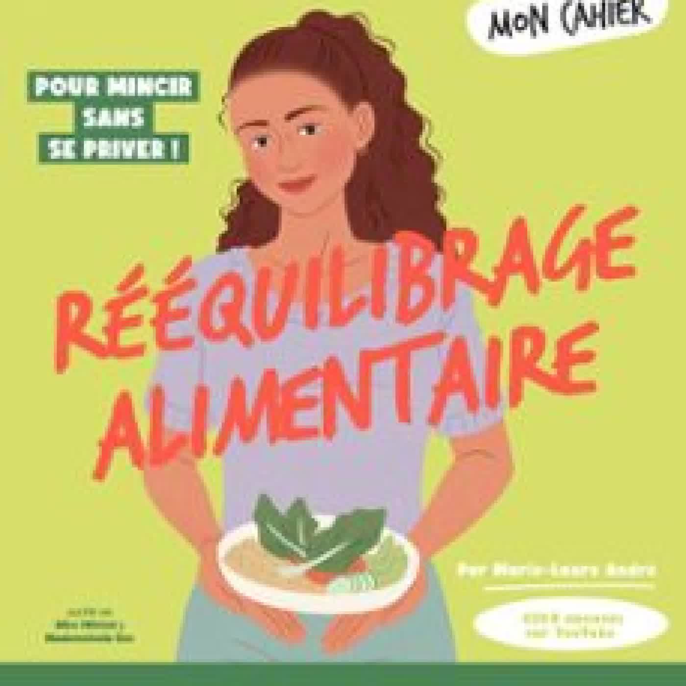 MON CAHIER 100 RITUELS RÉÉQUILIBRAGE ALIMENTAIRE - AVEC PLUS DE 50 RECETTES ÉQUILIBRÉES ET GOURMANDES Marie-Laure André