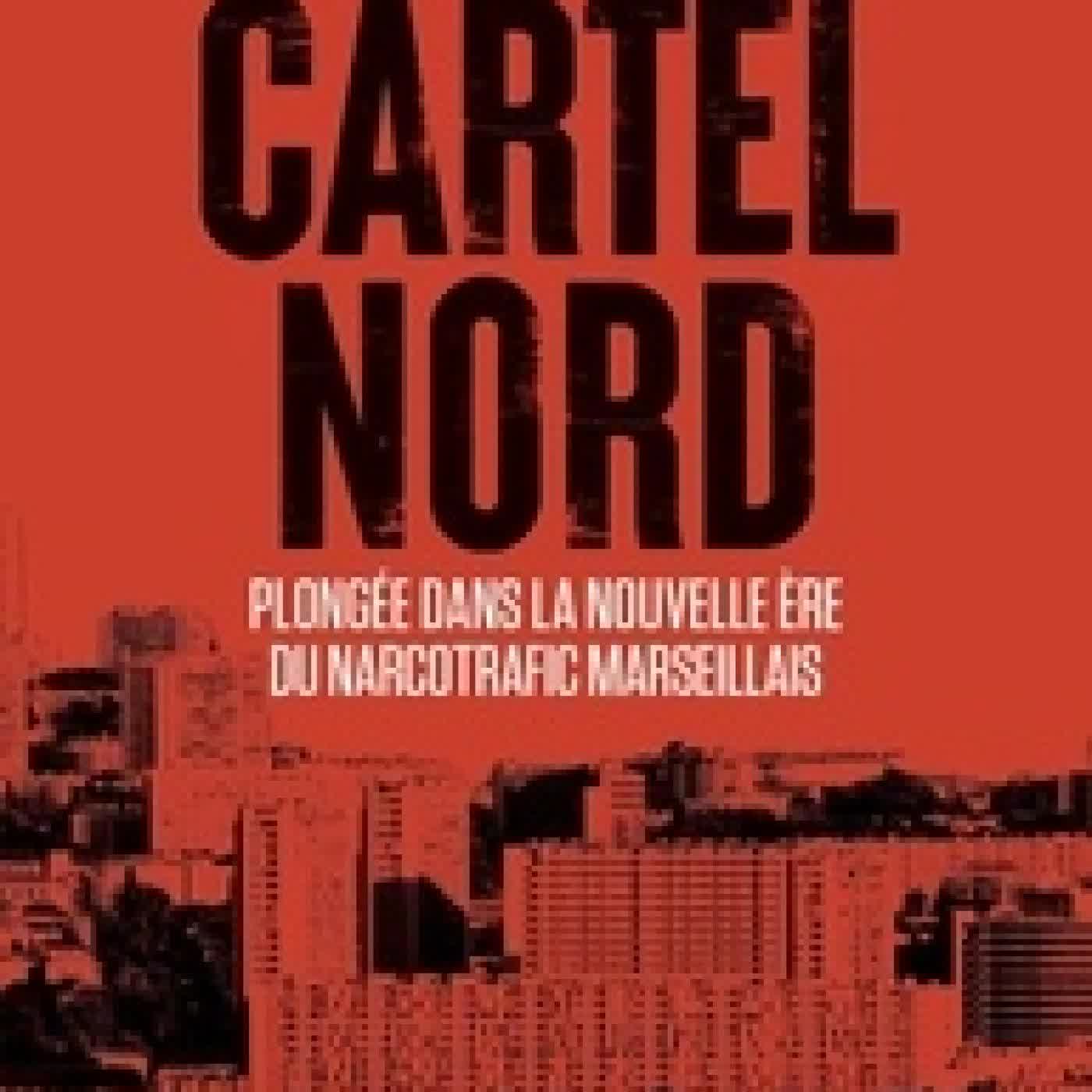 {téléchargement} Cartel Nord. Plongée dans une nouvelle ère du narcotrafic marseillais