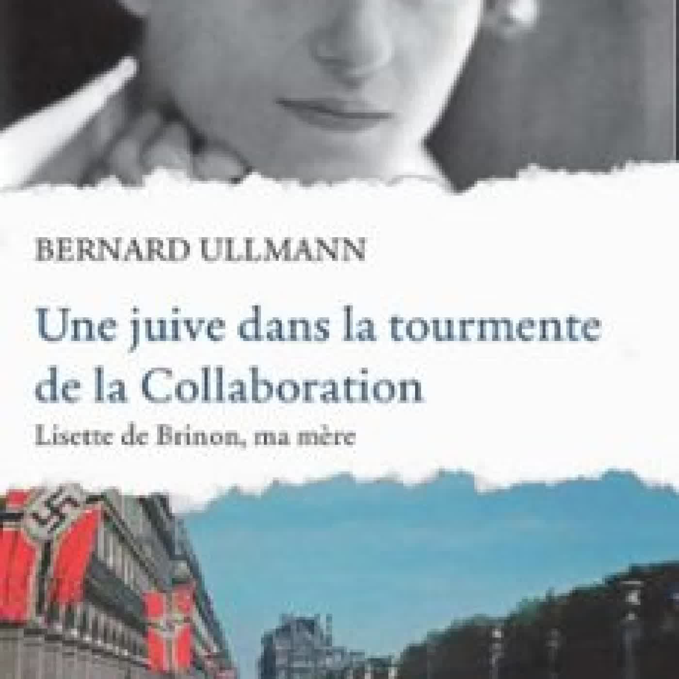 UNE JUIVE DANS LA TOURMENTE DE LA COLLABORATION - LISETTE DE BRINON, MA MÈRE BERNARD ULLMANN