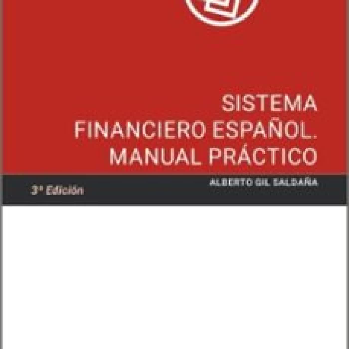 SISTEMA FINANCIERO ESPAÑOL. MANUAL PRÁCTICO 2025 Alberto Gil Saldaña
