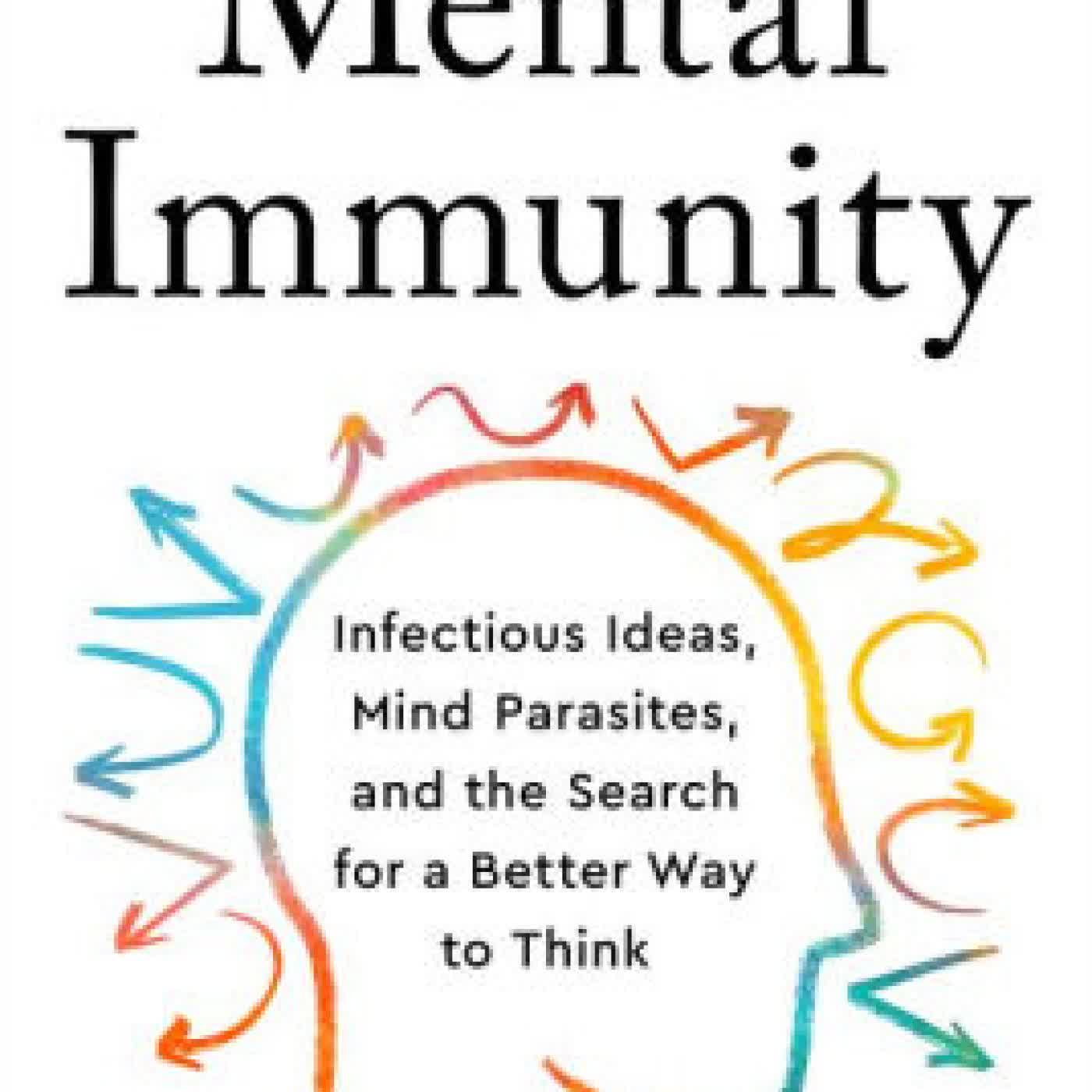 Read online: Mental Immunity: Infectious Ideas, Mind-Parasites, and the Search for a Better Way to Think by Andy Norman