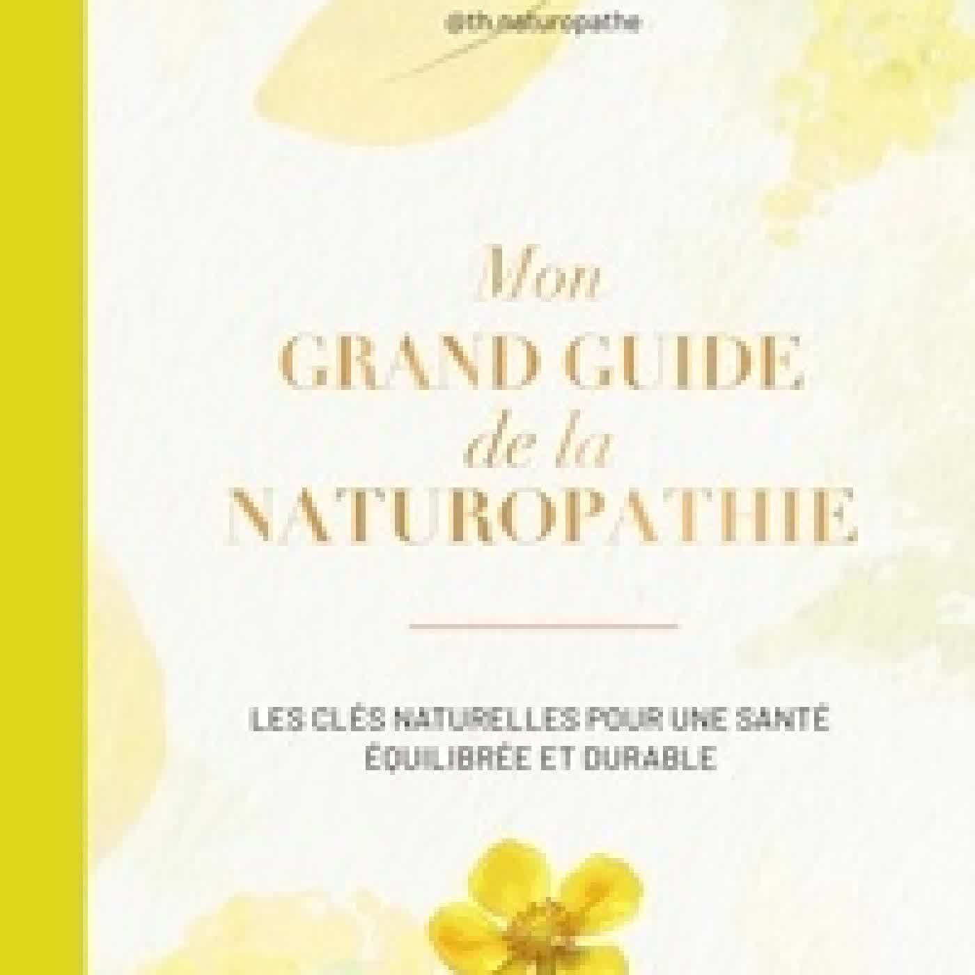 Lire en ligne : Mon grand guide de la naturopathie. Les clés naturelles pour une santé équilibrée et durable