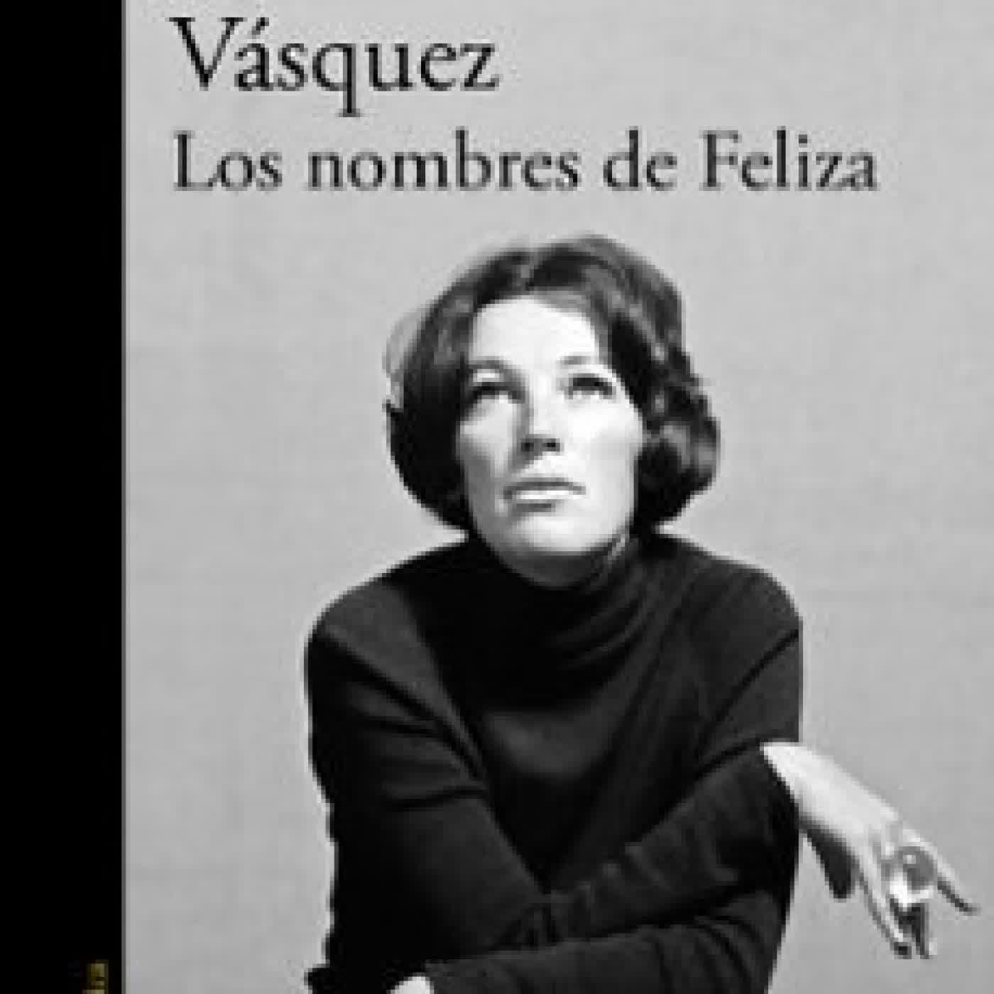 LOS NOMBRES DE FELIZA Juan Gabriel Vásquez