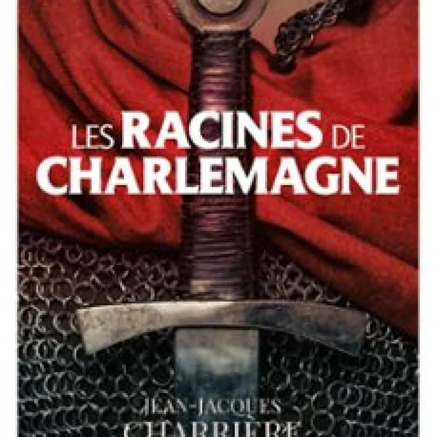 LES RACINES DE CHARLEMAGNE JEAN-JACQUES CHARRIÈRE