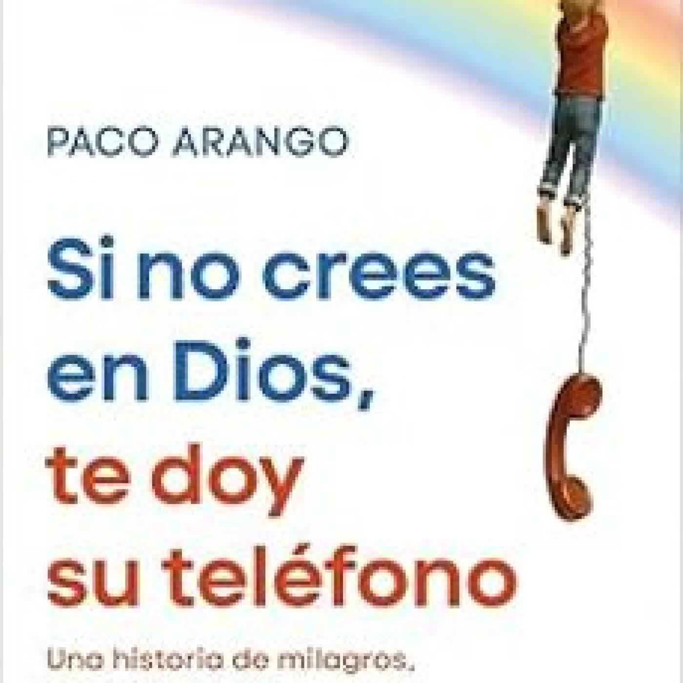 SI NO CREES EN DIOS, TE DOY SU TELEFONO Paco Arango