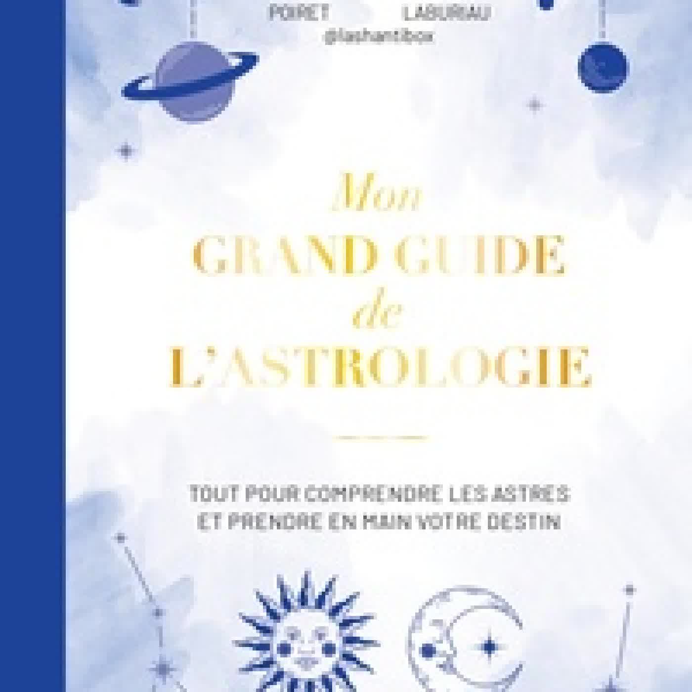 Lire en ligne : Mon grand guide de l'astrologie. Tout pour comprendre les astres et prendre en main votre destin