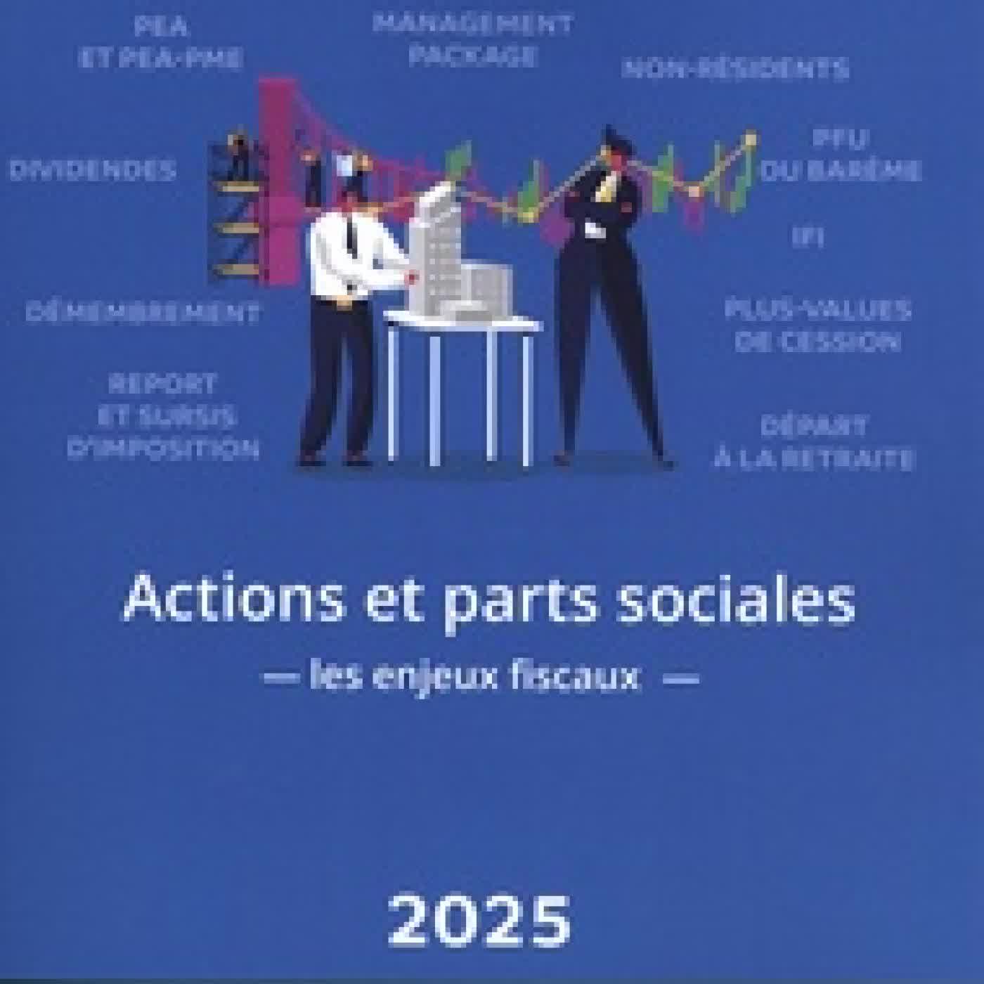 {téléchargement} Actions et parts sociales : les enjeux fiscaux Edition 2025