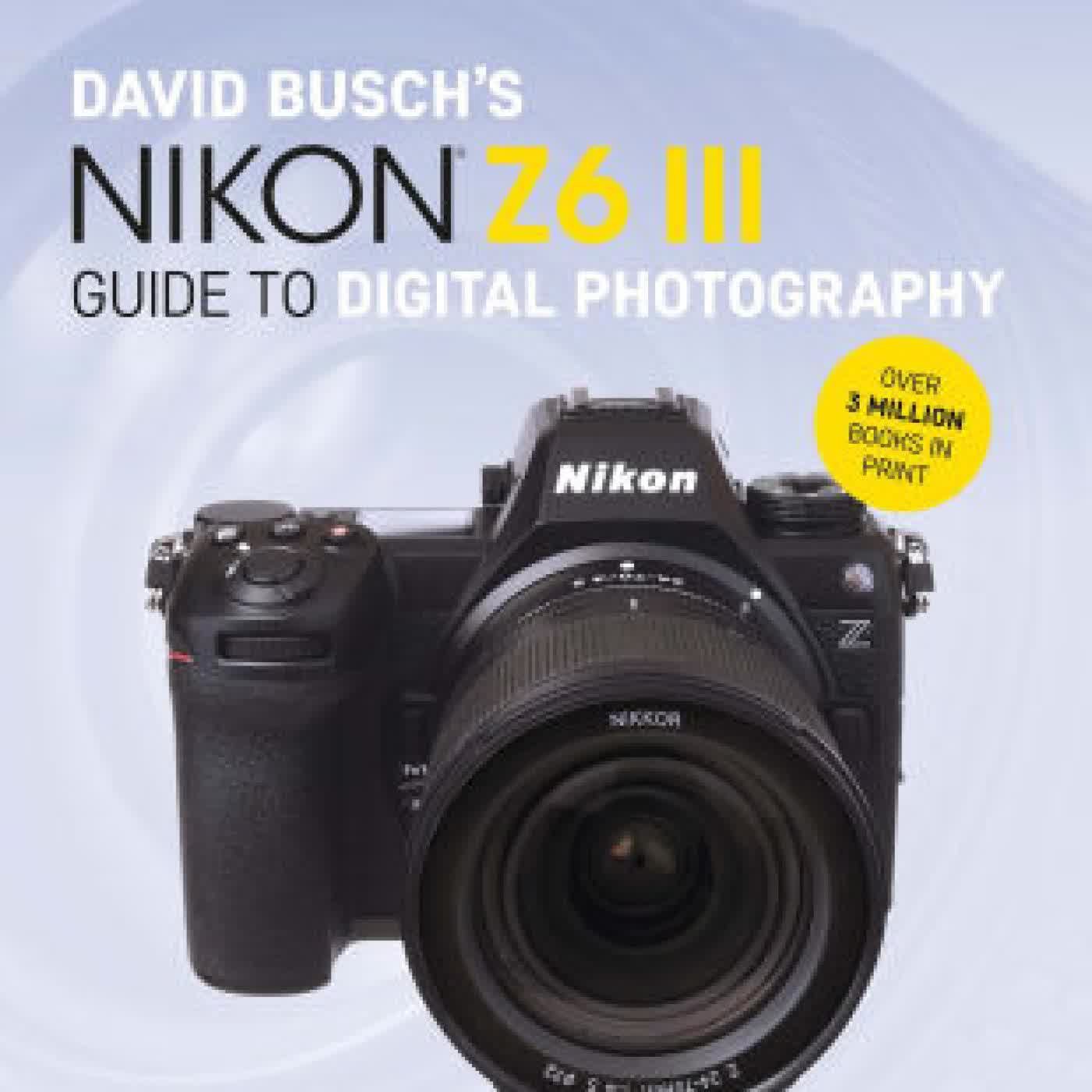 Read online: David Busch's Nikon Z6 III Guide to Digital Photography by D. Busch Busch