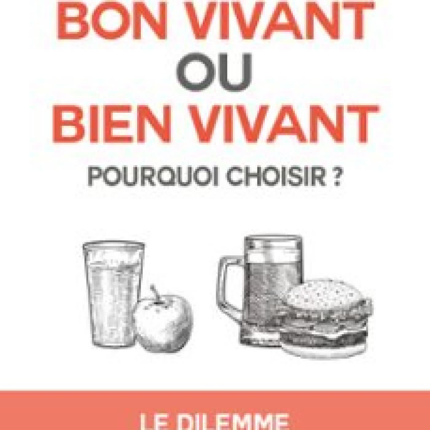 BON VIVANT OU BIEN VIVANT, POURQUOI CHOISIR ? - LE DILEMME DU SAPIENS MODERNE MAXIME COMMO, LUDOVIC RIERA