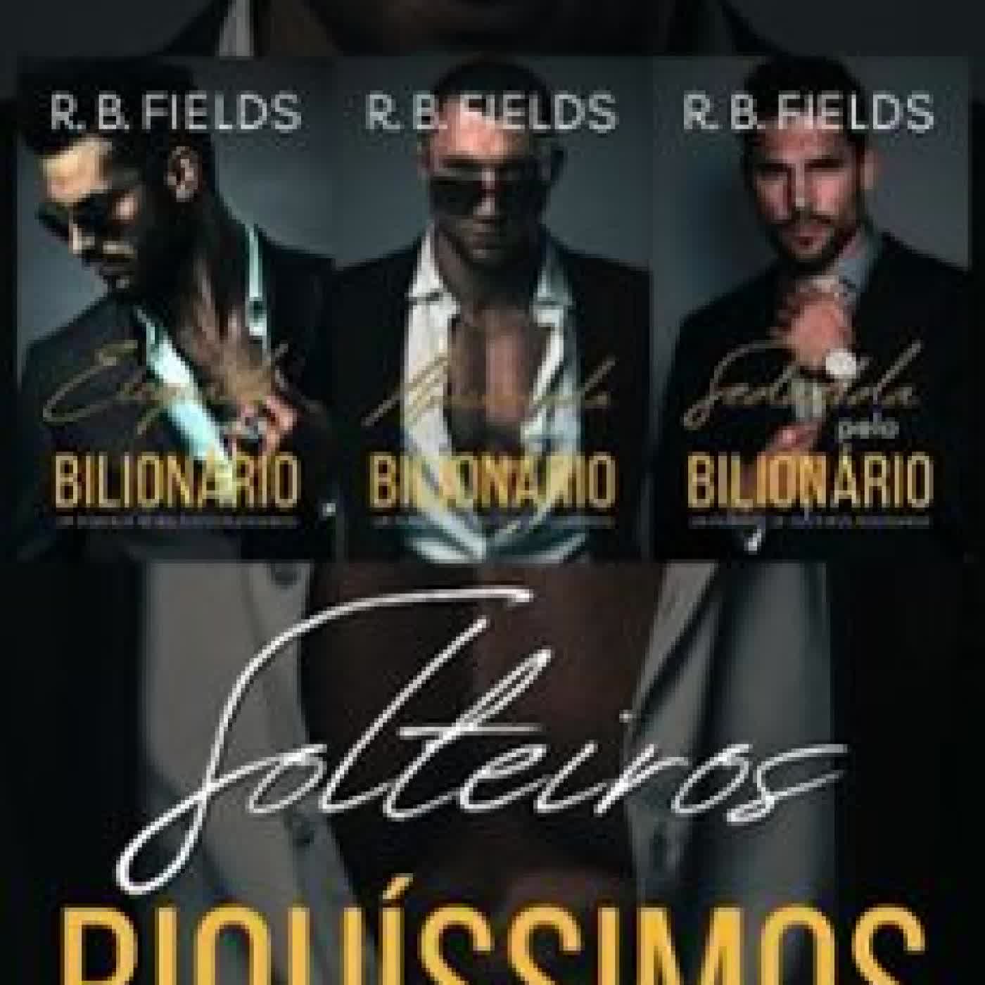 SOLTEIROS RIQUÍSSIMOS: LIVROS 4–6 R. B. FIELDS
