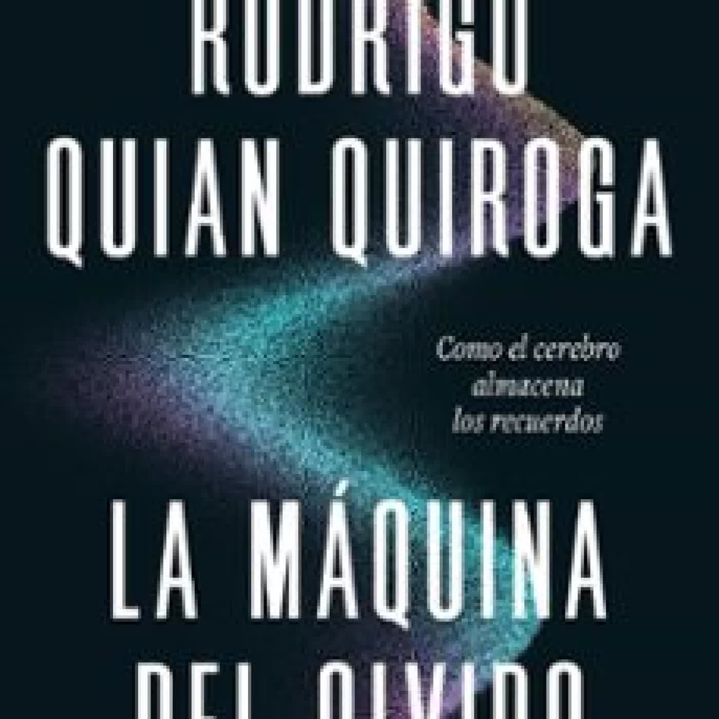 LA MÁQUINA DEL OLVIDO Rodrigo Quian Quiroga
