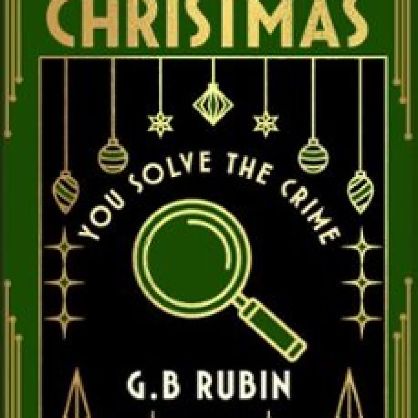 MURDER AT CHRISTMAS: YOU SOLVE THE CRIME G. B. RUBIN