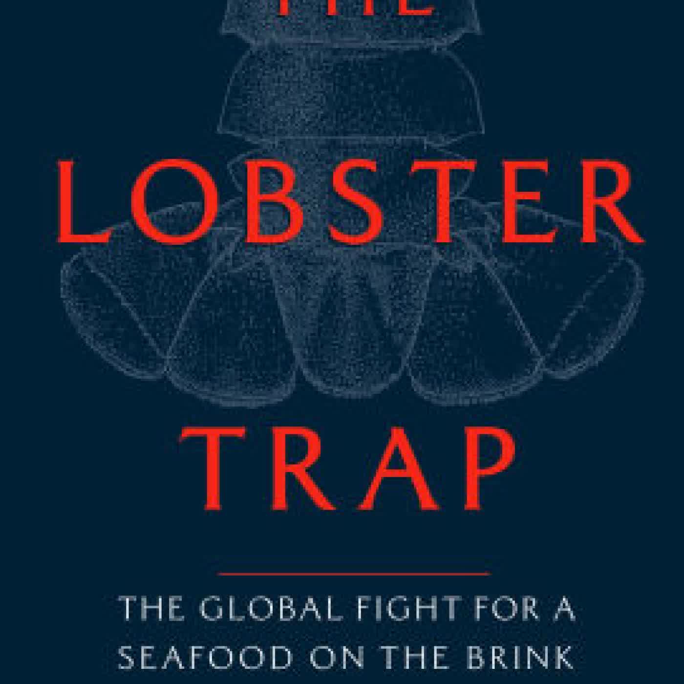 Read online: The Lobster Trap: The Global Fight for a Seafood on the Brink by Greg Mercer