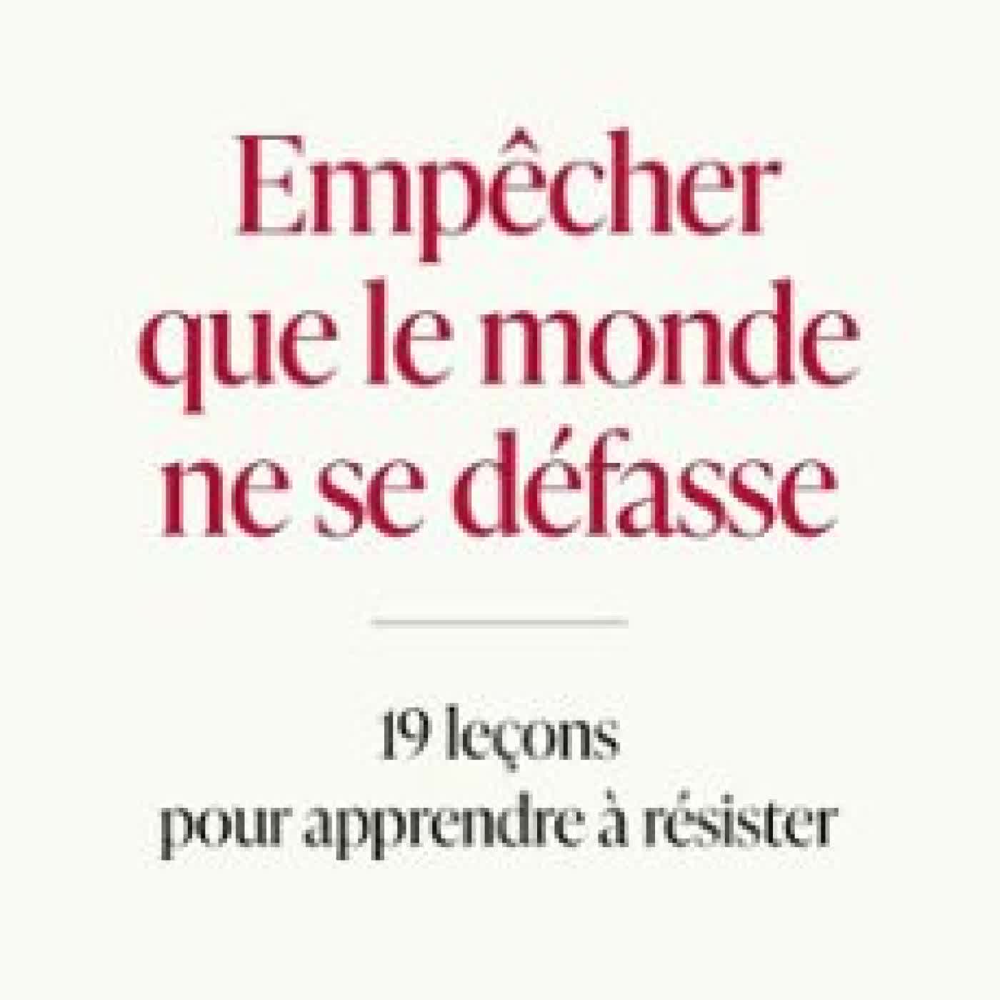 EMPÊCHER QUE LE MONDE NE SE DÉFASSE : 19 LEÇONS DE PHILOSOPHIE PRATIQUE POUR APPRENDRE À RÉSISTER Fabrice Midal