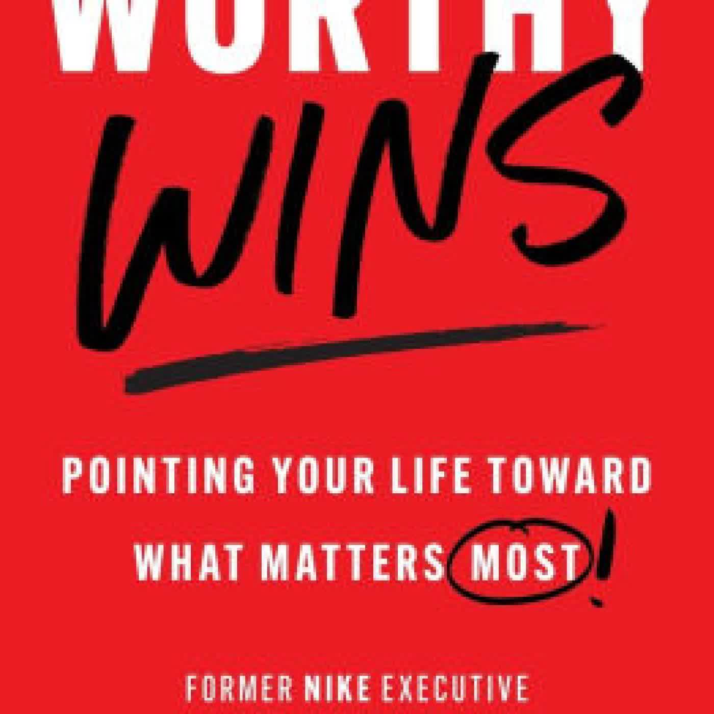 Worthy Wins: Pointing Your Life Toward What Matters Most by John Olinger on Iphone New Format