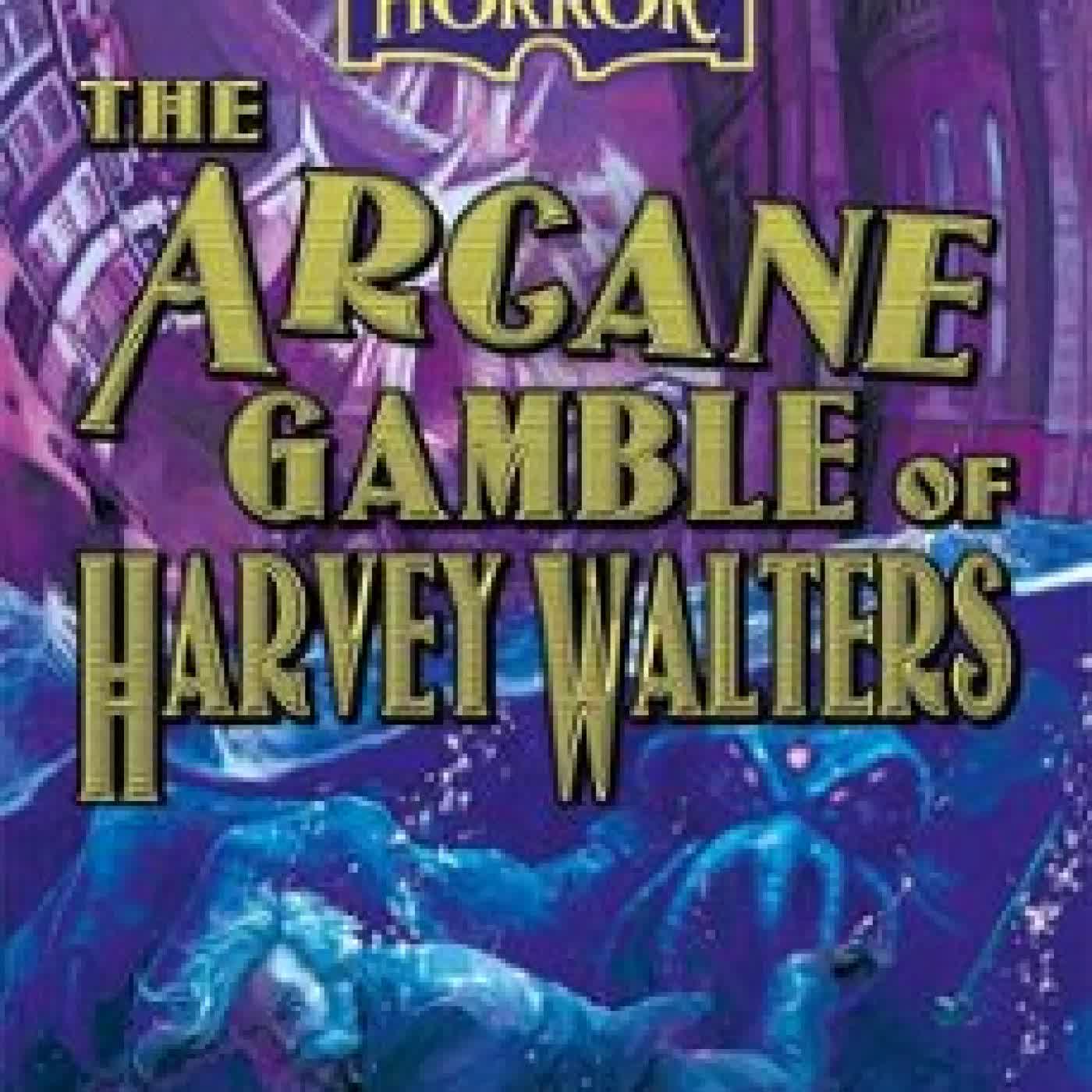 THE ARCANE GAMBLE OF HARVEY WALTERS Rosemary Jones