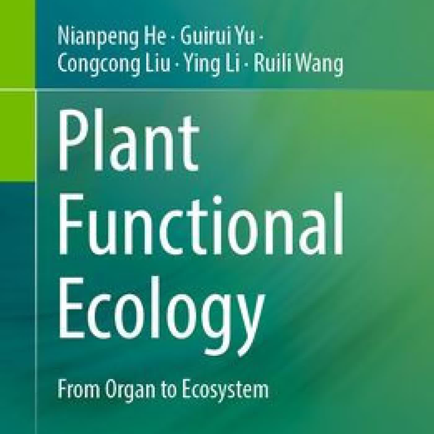 Read online: Plant Functional Ecology: From Organ to Ecosystem by Nianpeng He, Guirui Yu, Congcong Liu, Ying Li, Ruili Wang