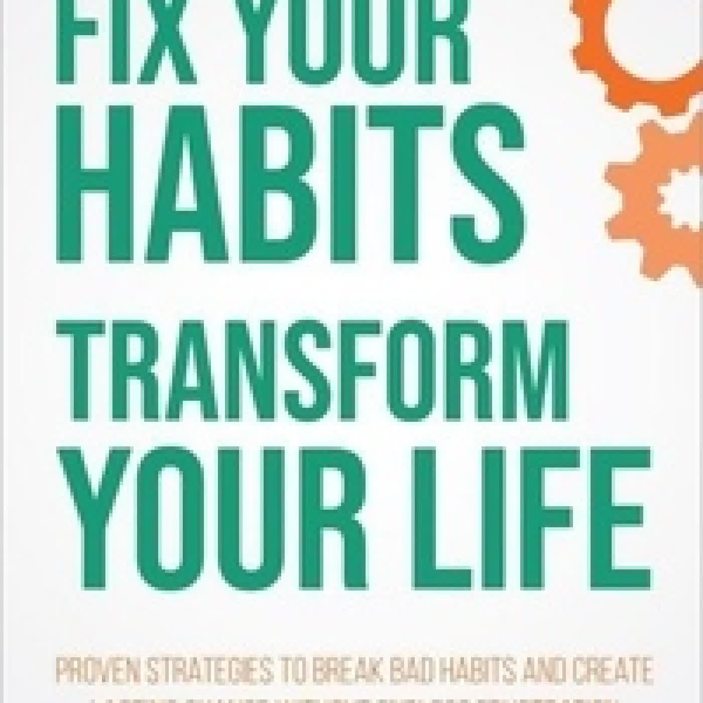Lire en ligne : Fix Your Habits, Transform Your Life - Life Sculptor Blueprint