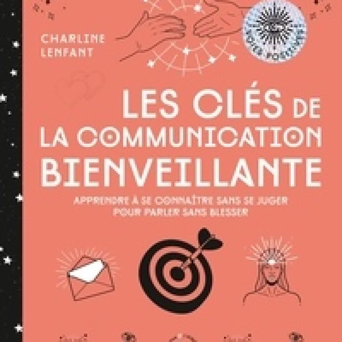 Télécharger Pdf Les clés de la communication bienveillante. Apprendre à se connaître sans se juger pour parler sans blesser