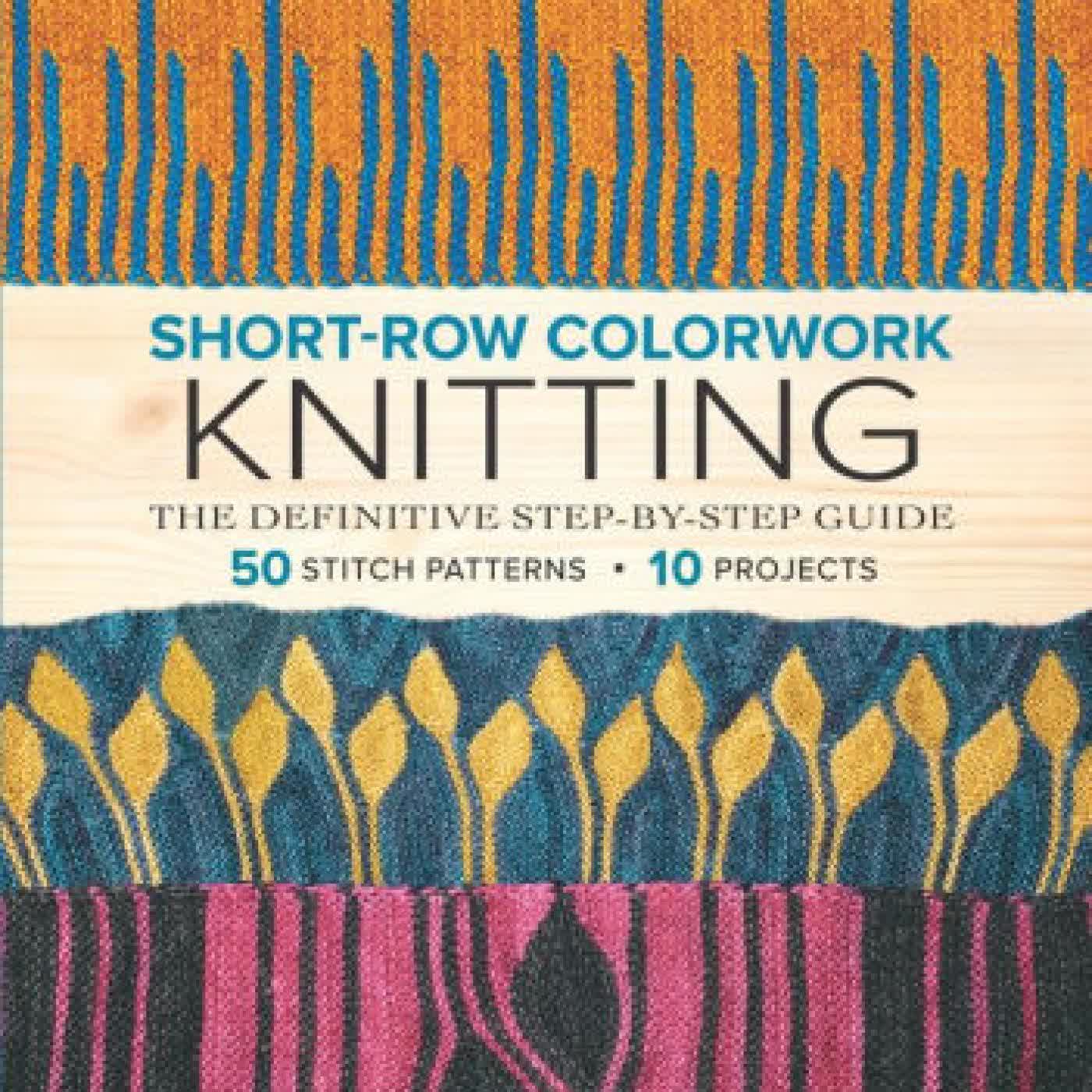 Read online: Short-Row Colorwork Knitting: The Definitive Step-by-Step Guide by Woolly Wormhead