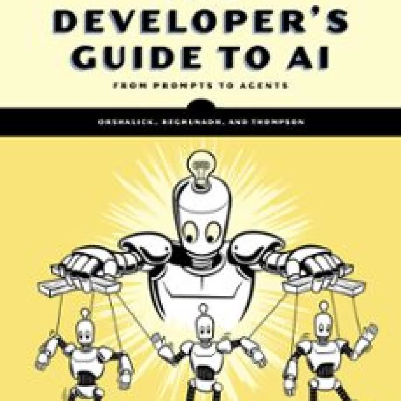 THE DEVELOPER'S GUIDE TO AI JACOB ORSHALICK, JERRY M. REGHUNADH, DANNY THOMPSON