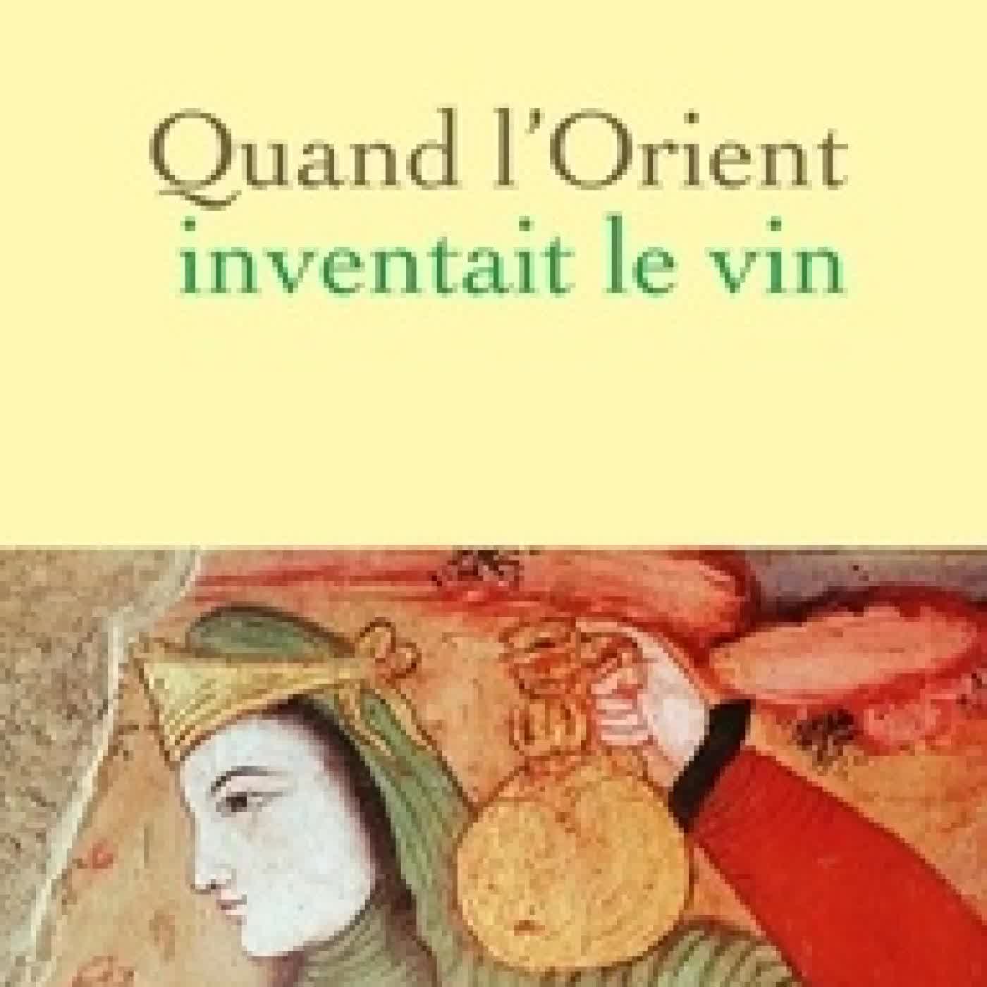 {téléchargement} Quand l'Orient inventait le vin. L'histoire méconnue des collines de Perse et de France