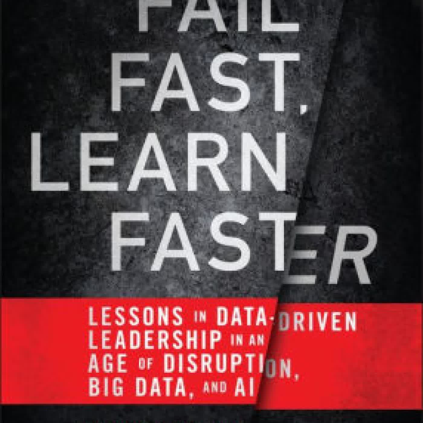 Read online: Fail Fast, Learn Faster: Lessons in Data-Driven Leadership in an Age of Disruption, Big Data, and AI by Randy Bean, Thomas H. Davenport
