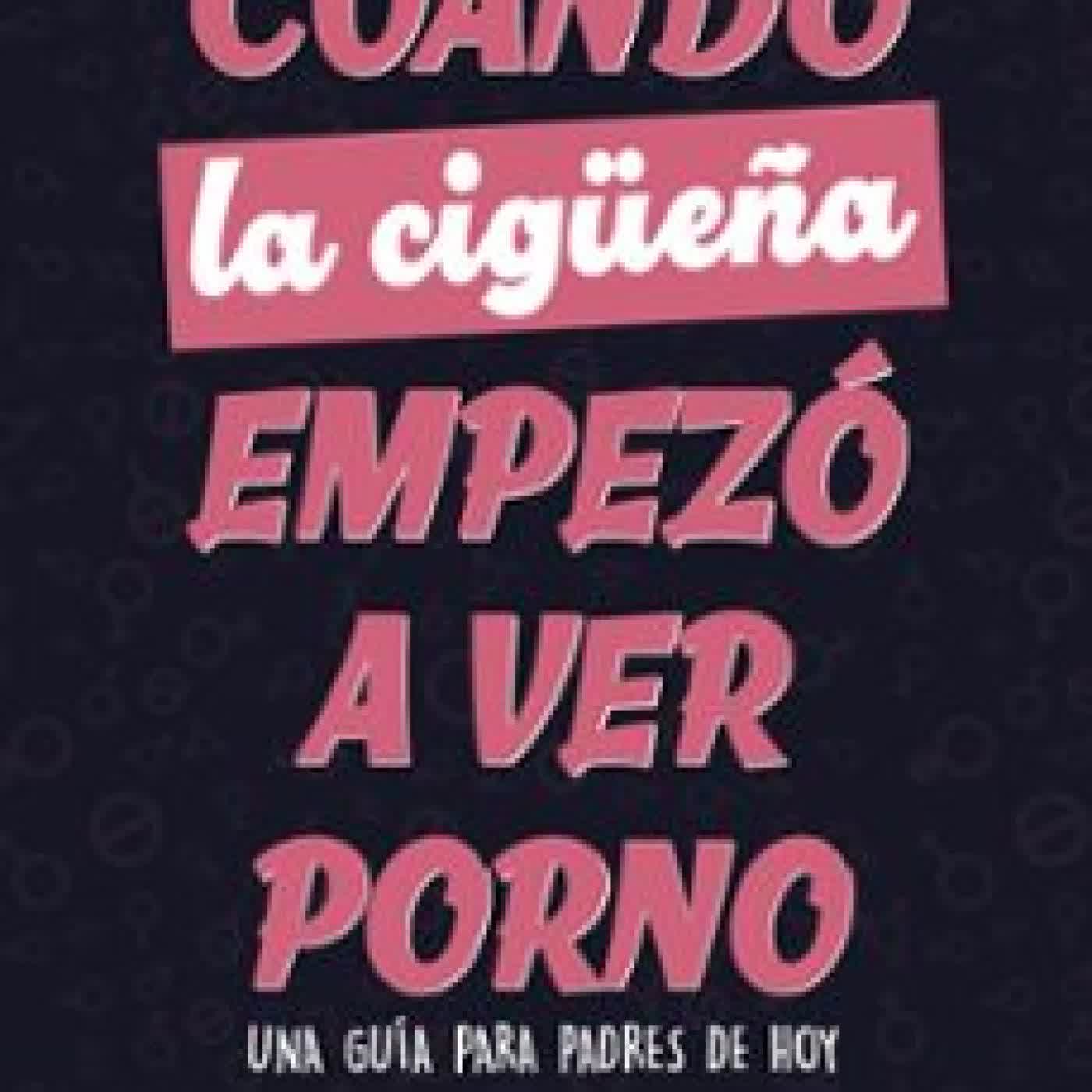 CUANDO LA CIGUEÑA EMPEZÓ A VER PORNO Miriam Al Adib Mendiri