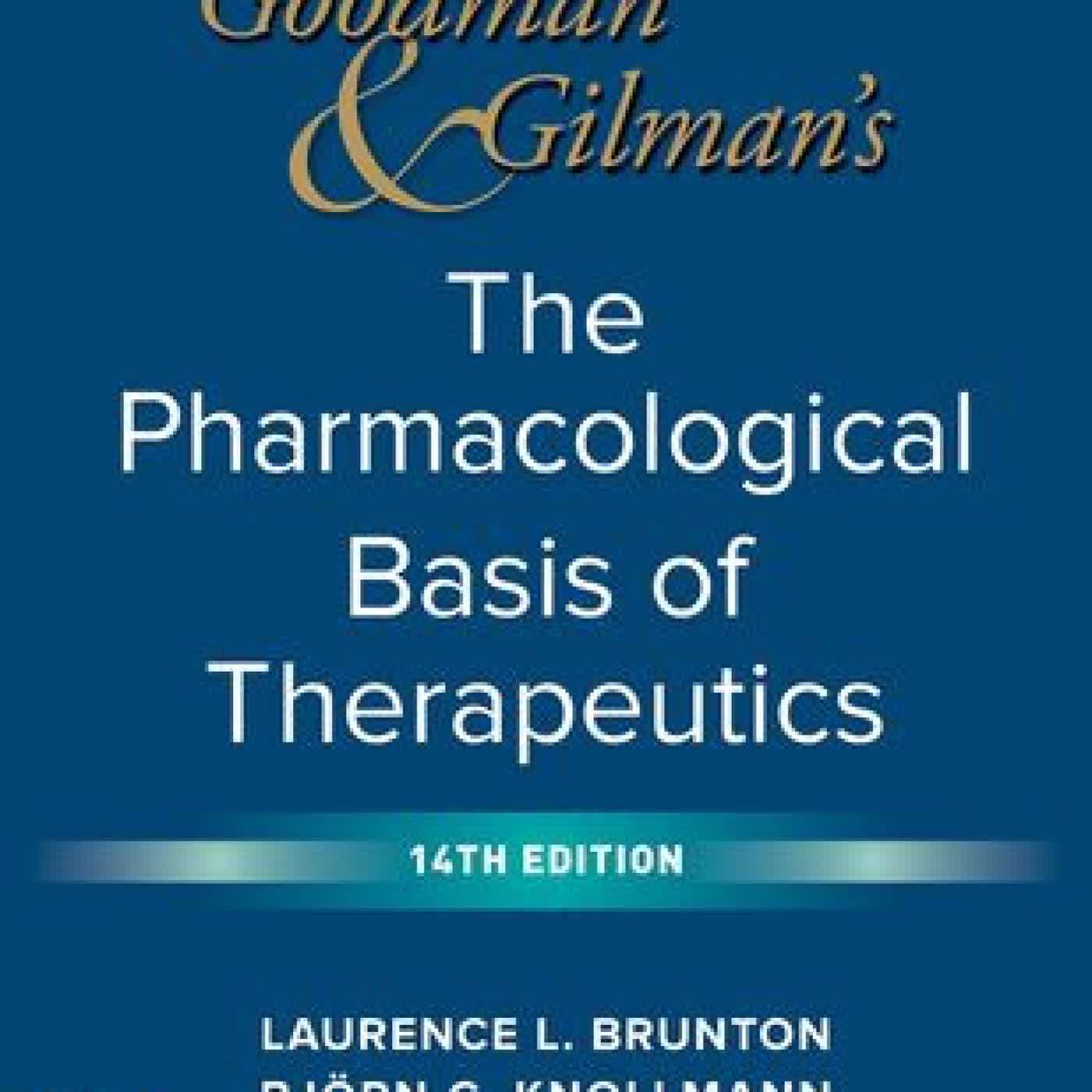 Read online: Goodman and Gilman's The Pharmacological Basis of Therapeutics, 14th Edition by Laurence Brunton, Bjorn Knollmann