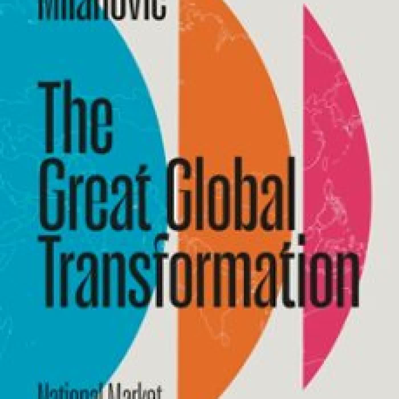 THE GREAT GLOBAL TRANSFORMATION Branko Milanovic