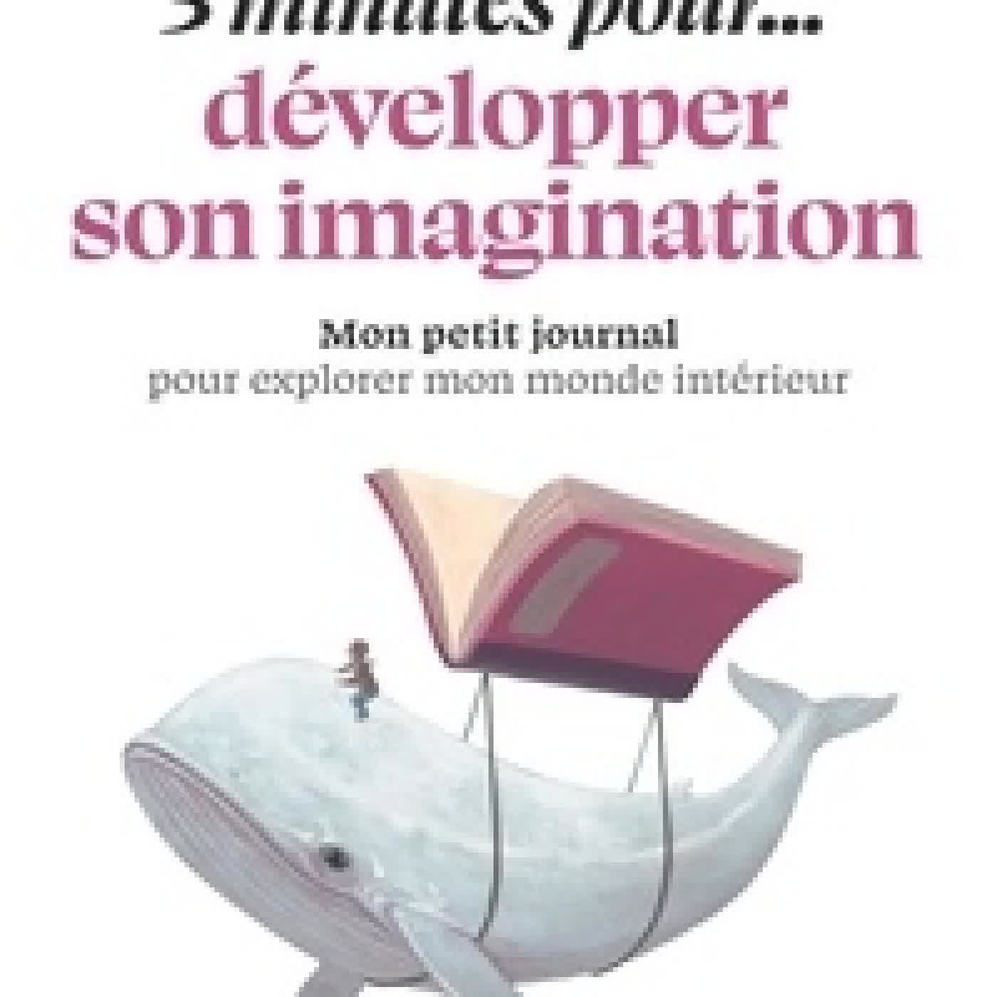 Télécharger Pdf 5 minutes pour... développer son imagination. Mon petit journal pour explorer mon monde intérieur