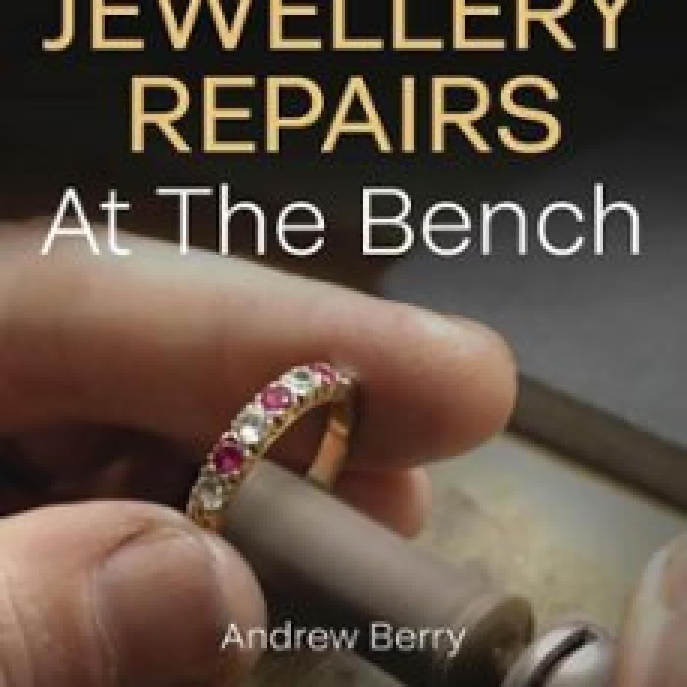 JEWELLERY REPAIRS AT THE BENCH ANDREW BERRY