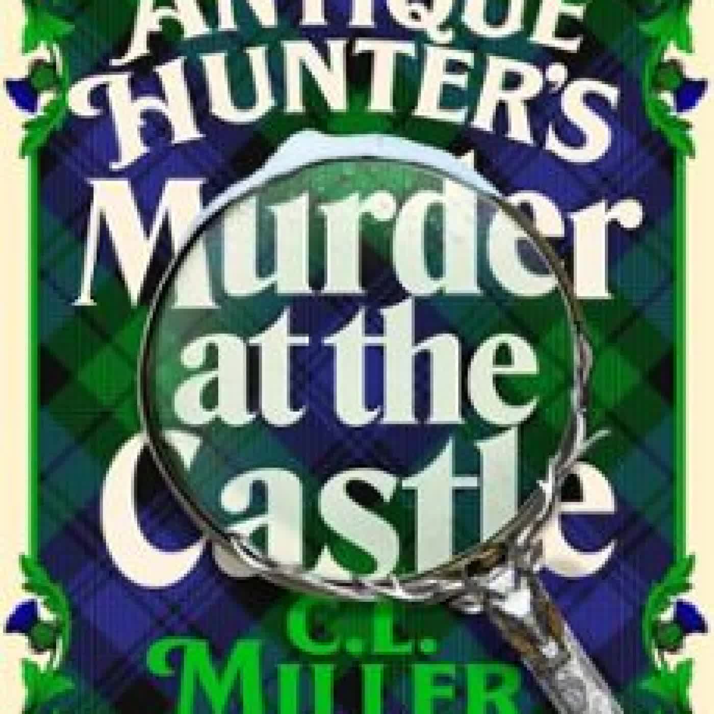 THE ANTIQUE HUNTER'S: MURDER AT THE CASTLE C L MILLER