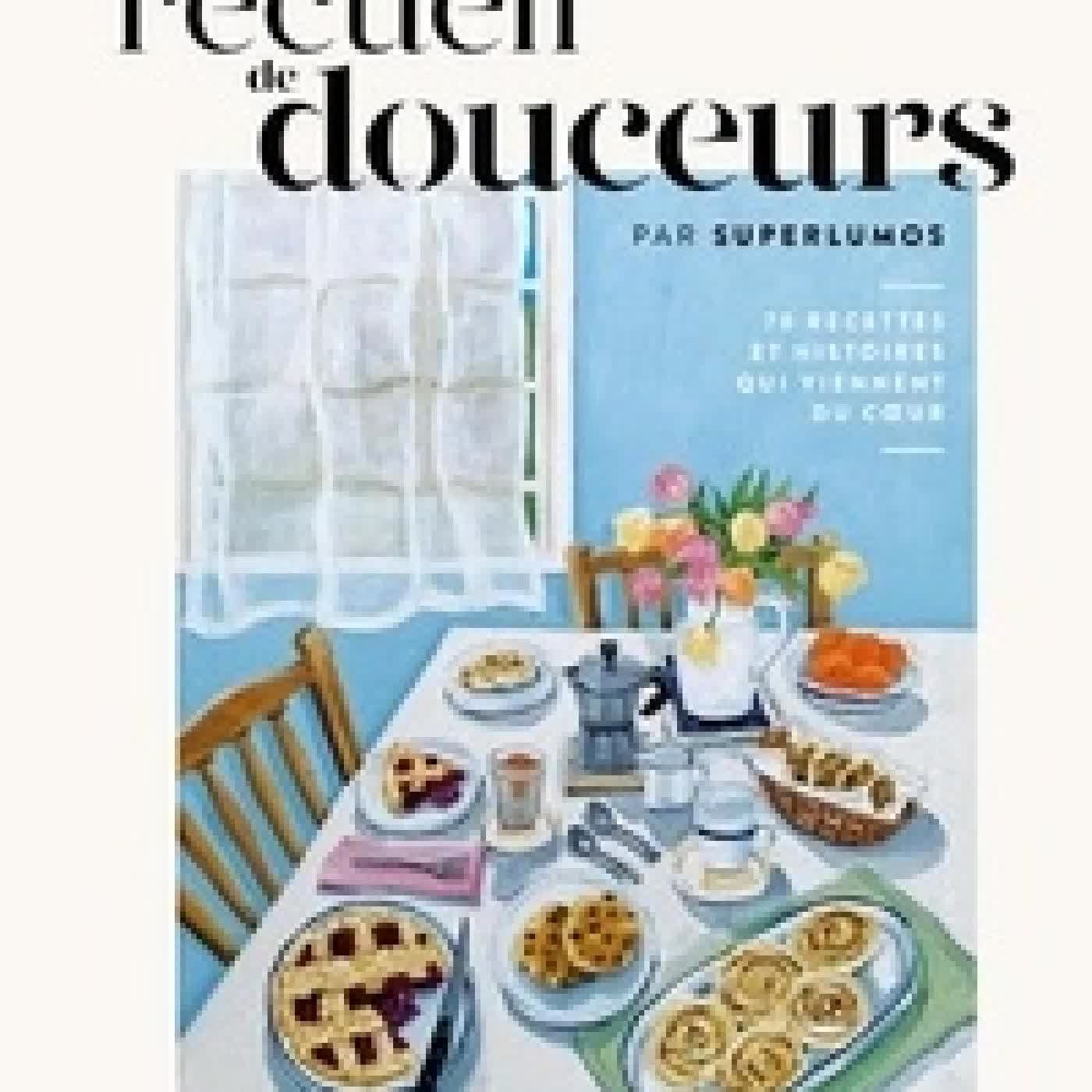 Télécharger Pdf Mon recueil de douceurs - 70 recettes et histoires qui viennent du coeur