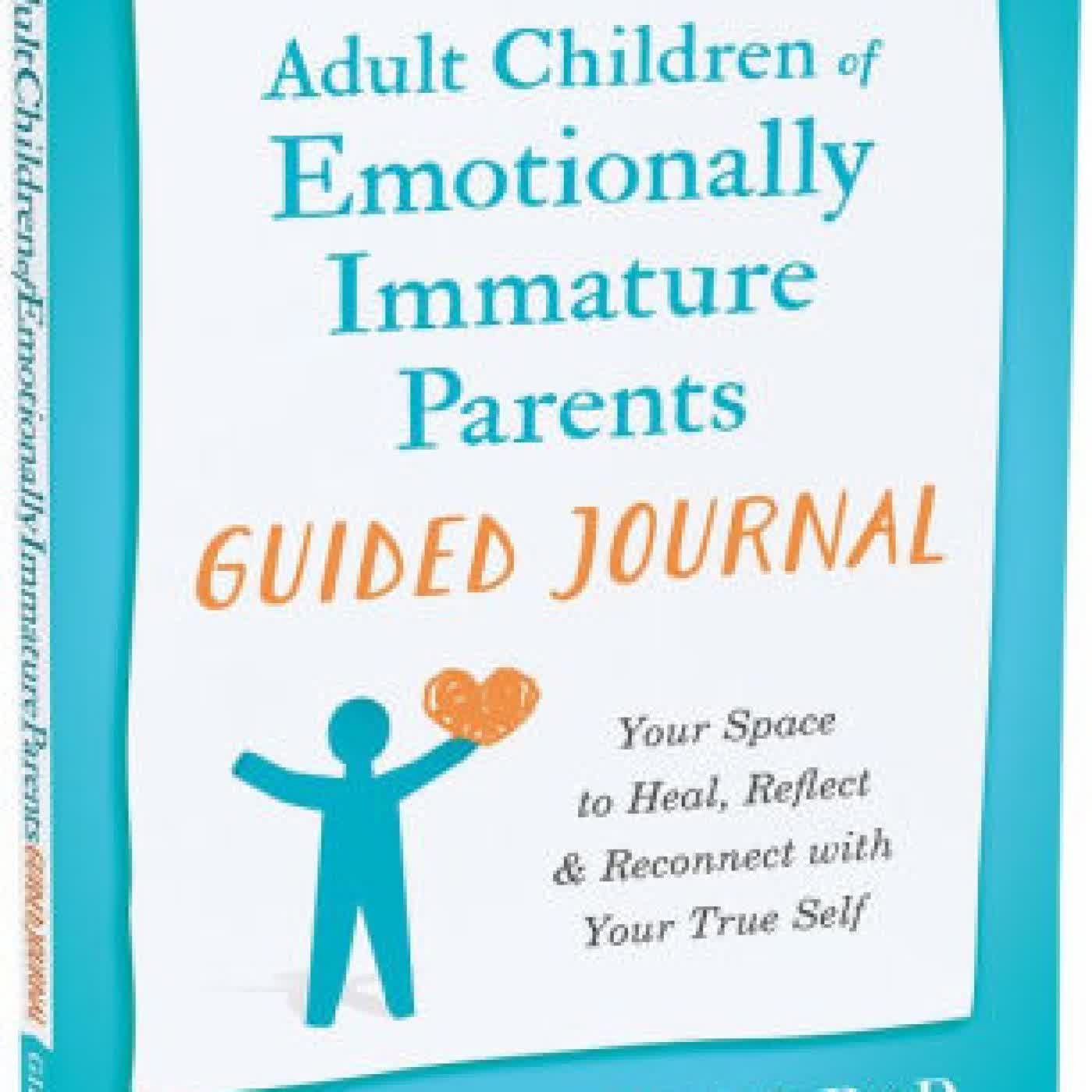 Read online: Adult Children of Emotionally Immature Parents Guided Journal: Your Space to Heal, Reflect, and Reconnect with Your True Self by Lindsay C. Gibson PsyD