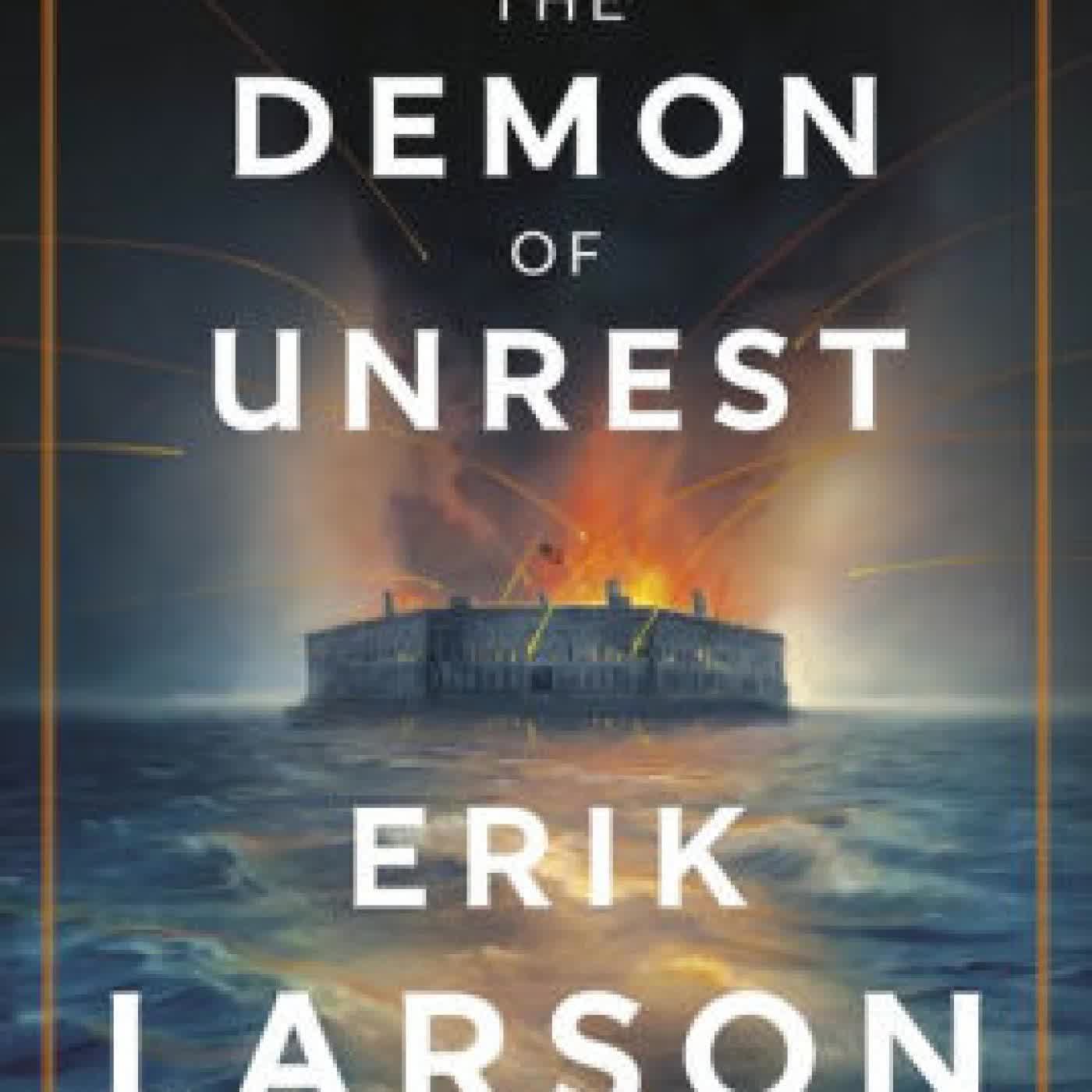 Read online: The Demon of Unrest: A Saga of Hubris, Heartbreak, and Heroism at the Dawn of the Civil War by Erik Larson