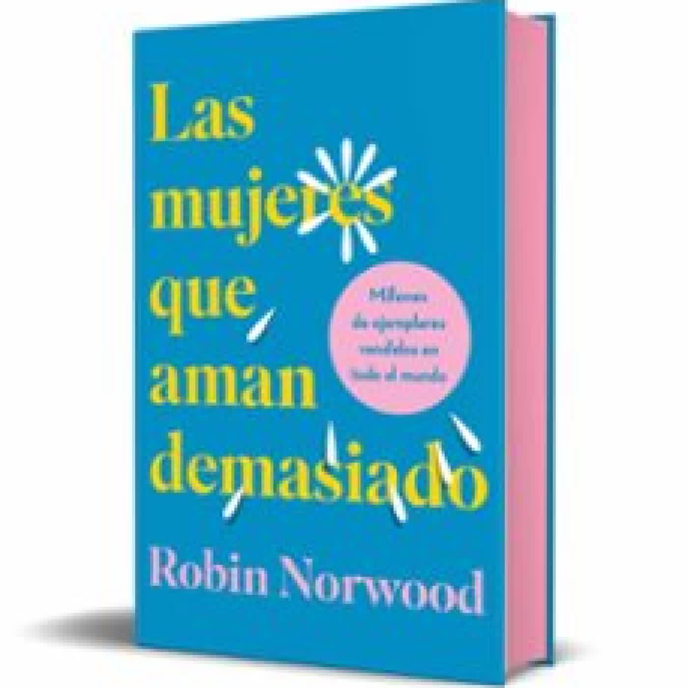 LAS MUJERES QUE AMAN DEMASIADO (EDICIÓN DE REGALO) Robin Norwood
