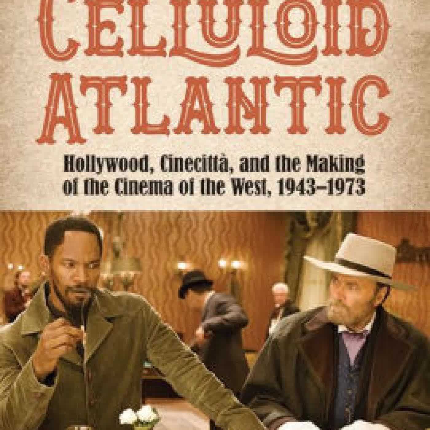 The Celluloid Atlantic: Hollywood, Cinecittà, and the Making of the Cinema of the West, 1943-1973 by Saverio Giovacchini on Iphone New Format