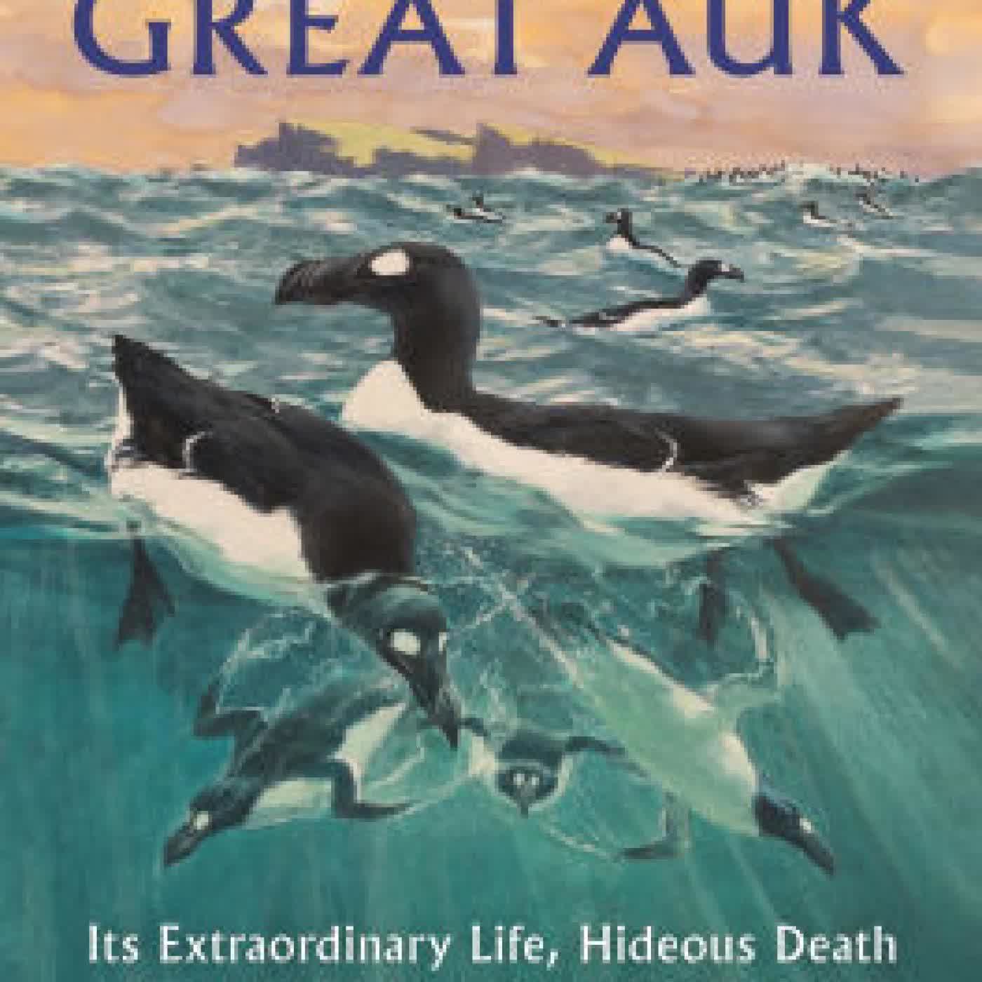 Read online: The Great Auk: Its Extraordinary Life, Hideous Death and Mysterious Afterlife by Tim Birkhead