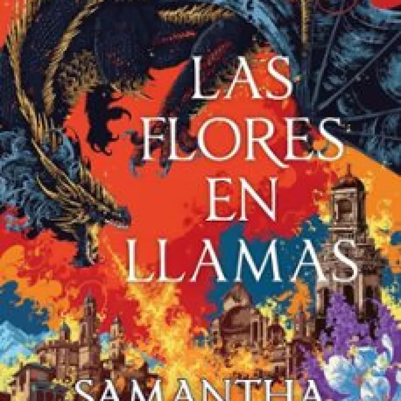 LAS FLORES EN LLAMAS (PRECUELA EL PRIORATO DEL NARANJO) Samantha Shannon