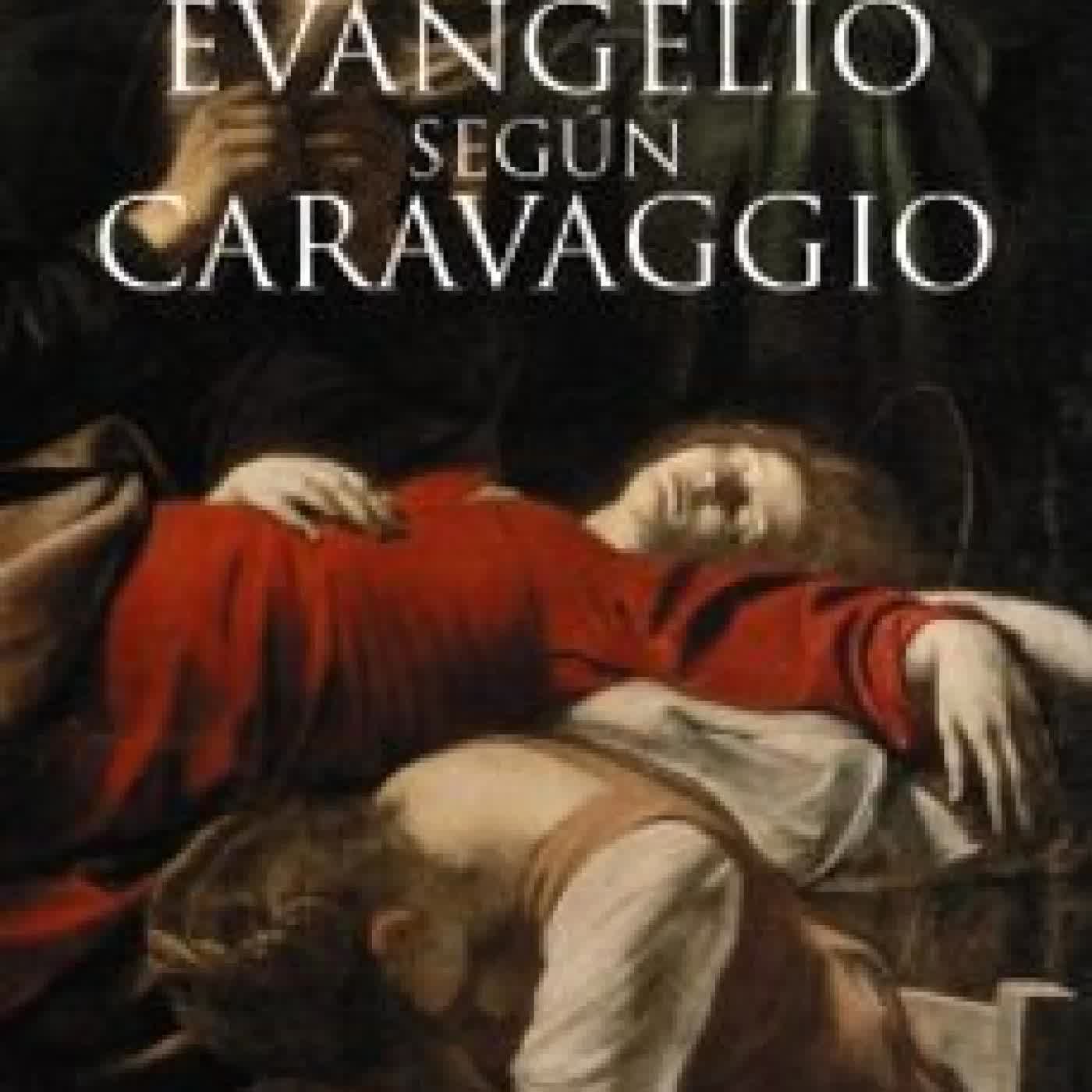 EL EVANGELIO SEGÚN CARAVAGGIO JAIME DE LOS SANTOS